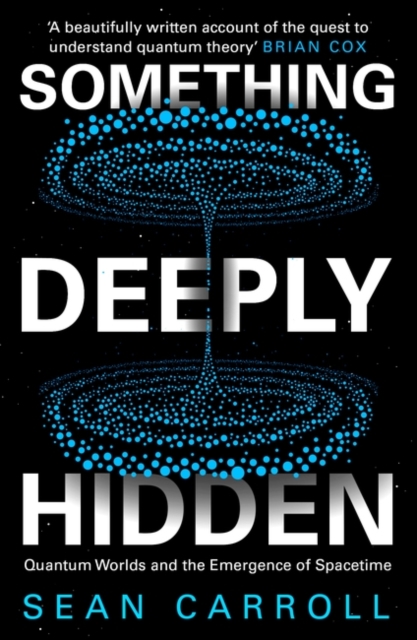 Something Deeply Hidden : Quantum Worlds and the Emergence of Spacetime, Paperback / softback Book
