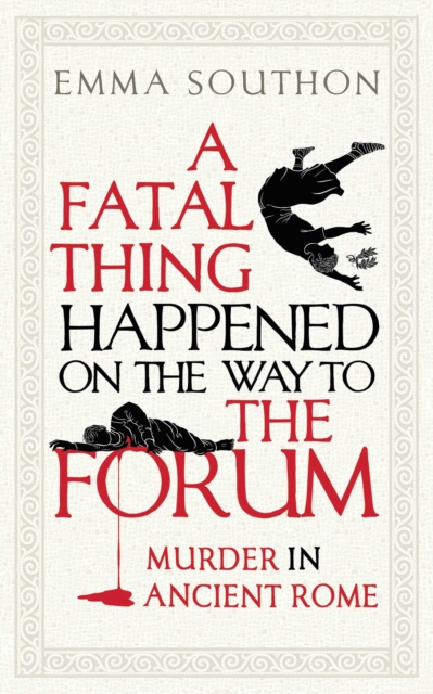A Fatal Thing Happened on the Way to the Forum : Murder in Ancient Rome, EPUB eBook