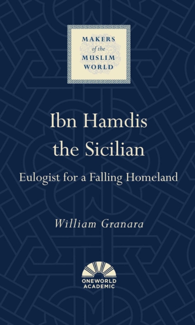 Ibn Hamdis the Sicilian : Eulogist for a Falling Homeland, EPUB eBook