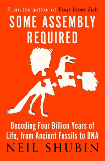 Some Assembly Required : Decoding Four Billion Years of Life, from Ancient Fossils to DNA, Paperback / softback Book