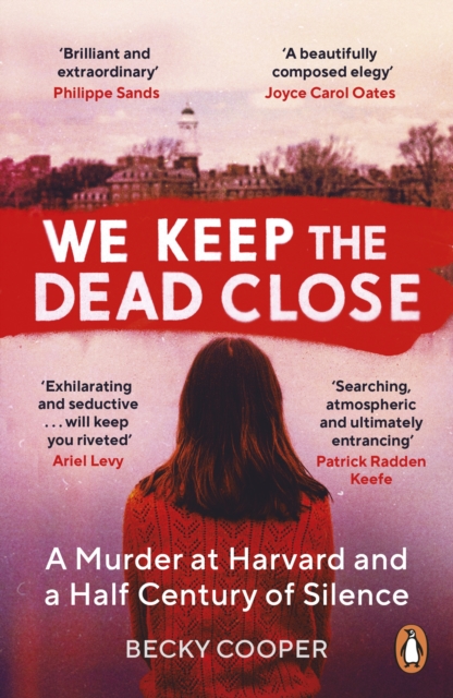 We Keep the Dead Close : A Murder at Harvard and a Half Century of Silence, Paperback / softback Book