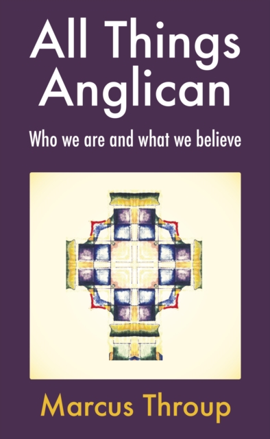 All Things Anglican : Who we are and what we believe, EPUB eBook