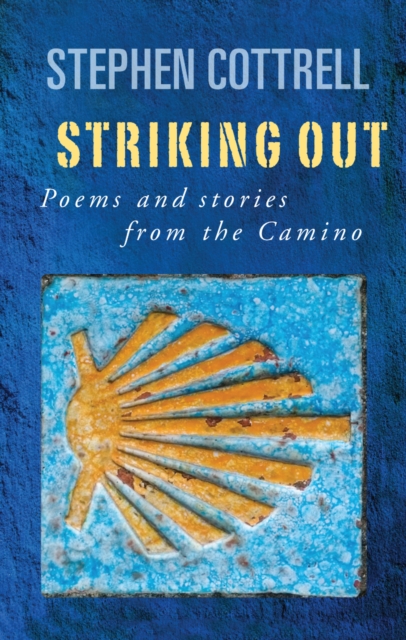 Striking Out : Poems and stories from the Camino, Paperback / softback Book
