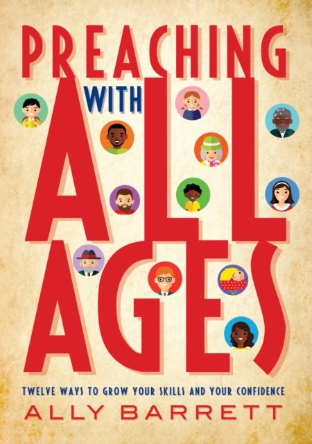 Preaching with All Ages : Twelve ways to grow your skills and your confidence, EPUB eBook