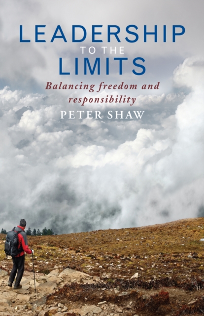 Leadership to the Limits : Balancing freedom and responsibility, Paperback / softback Book