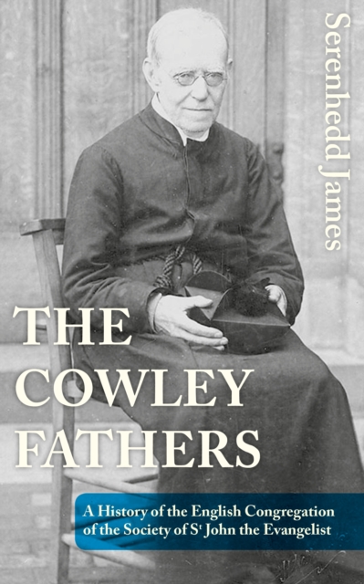 The Cowley Fathers : A History of the English Congregation of the Society of St John the Evangelist, EPUB eBook