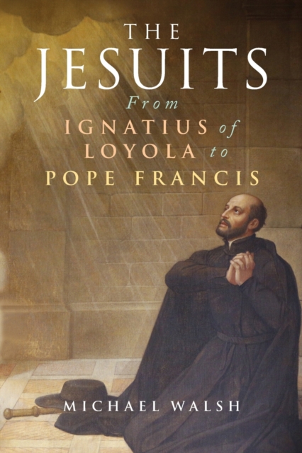 The Jesuits : From Ignatius of Loyola to Pope Francis, Paperback / softback Book