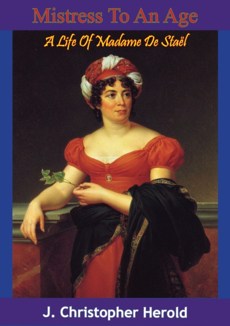 Mistress To An Age: A Life Of Madame De Stael, EPUB eBook