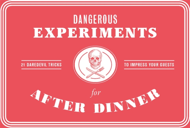 Dangerous Experiments for After Dinner : 21 Daredevil Tricks to Impress Your Guests, Cards Book