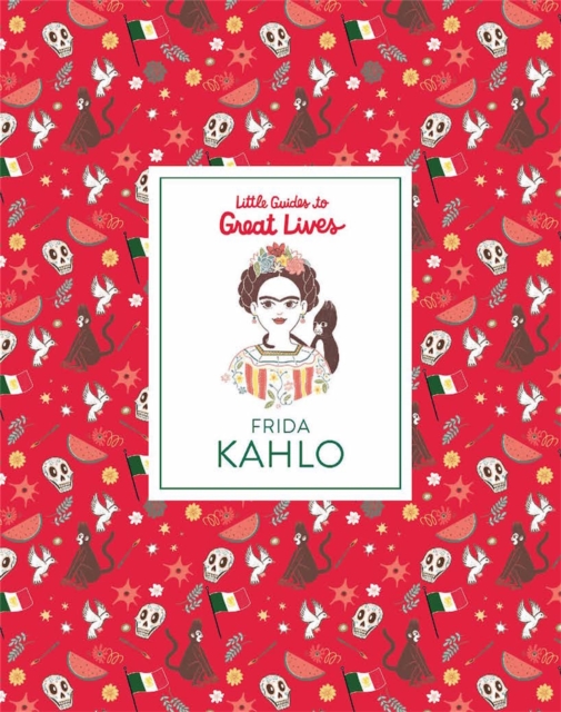 Frida Kahlo: Little Guide to Great Lives, Hardback Book