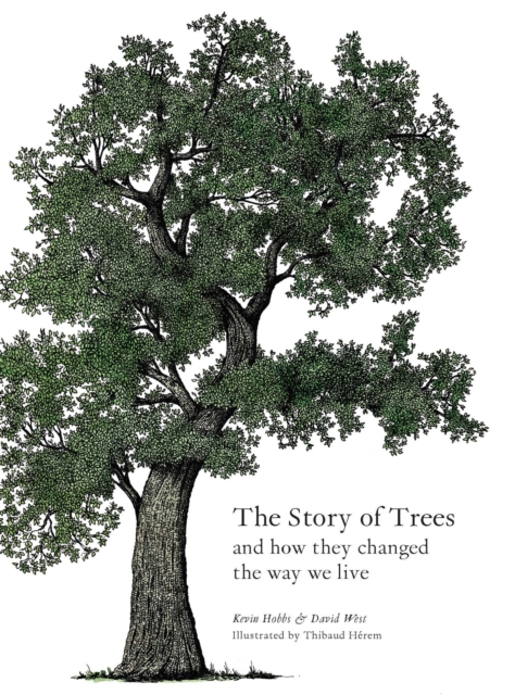 The Story of Trees : And How They Changed the Way We Live, Hardback Book