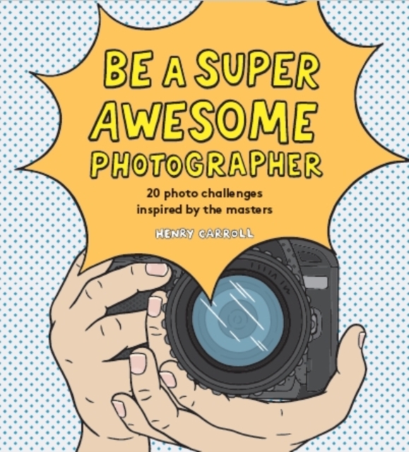 Be a Super Awesome Photographer, Hardback Book