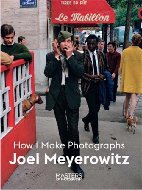 Joel Meyerowitz : How I Make Photographs, Paperback / softback Book