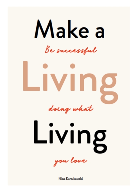 Make a Living Living : Be Successful Doing What You Love, Paperback / softback Book