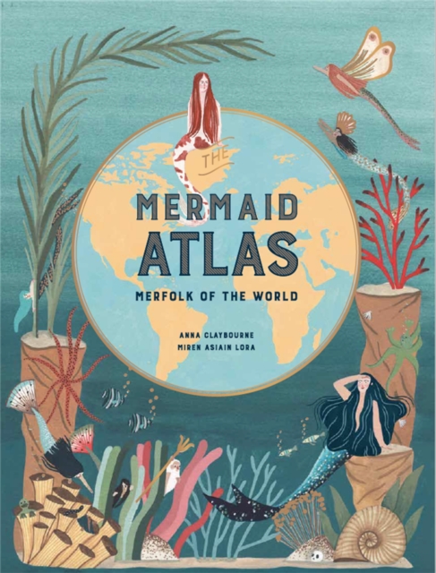 The Mermaid Atlas : Merfolk of the World, Hardback Book