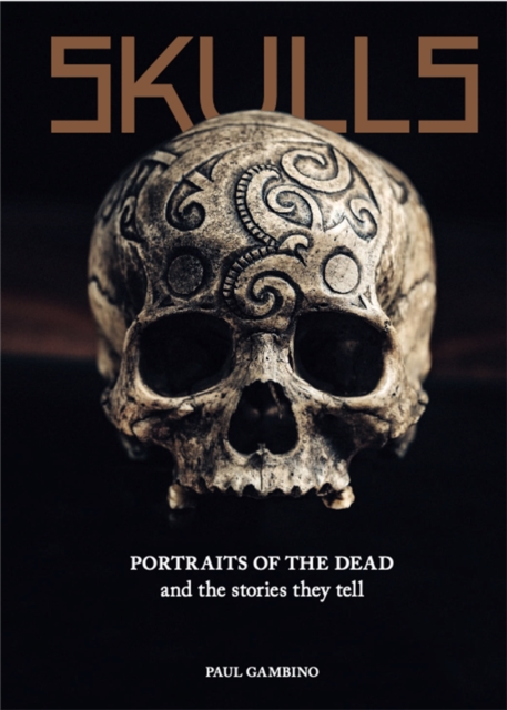 Skulls : Portraits of the Dead and the Stories They Tell, Hardback Book