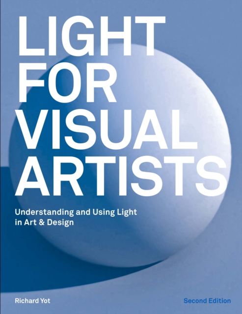 Light for Visual Artists : Understanding & Using Light in Art & Design, EPUB eBook
