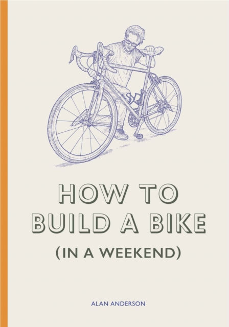 How to Build a Bike (in a Weekend), Hardback Book