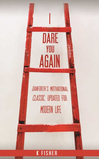 I Dare You Again : Danforth's Motivational Classic, Updated for Modern Life, Paperback / softback Book