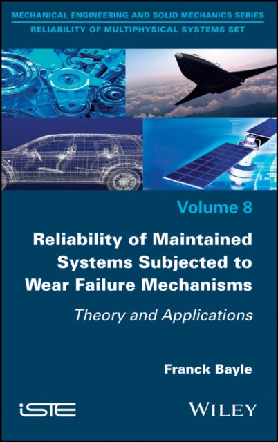 Reliability of Maintained Systems Subjected to Wear Failure Mechanisms : Theory and Applications, Hardback Book