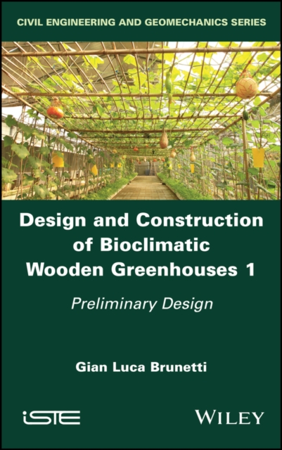 Design and Construction of Bioclimatic Wooden Greenhouses, Volume 1 : Preliminary Design, Hardback Book