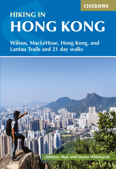 Hiking in Hong Kong : Hong Kong, Lantau, MacLehose and Wilson Trails and 21 day walks, Paperback / softback Book