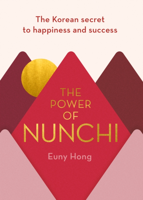 The Power of Nunchi : The Korean Secret to Happiness and Success, Hardback Book