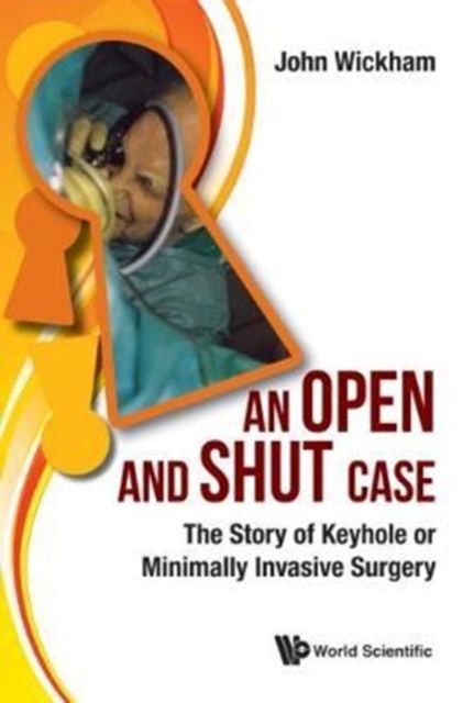 Open And Shut Case, An: The Story Of Keyhole Or Minimally Invasive Surgery, Hardback Book