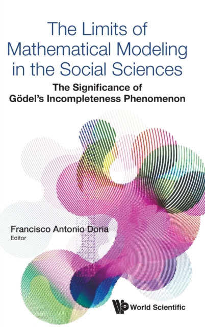 Limits Of Mathematical Modeling In The Social Sciences, The: The Significance Of Godel's Incompleteness Phenomenon, Hardback Book