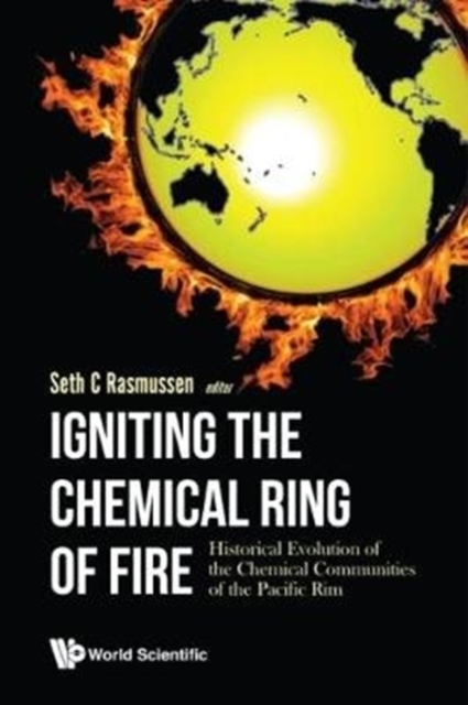 Igniting The Chemical Ring Of Fire: Historical Evolution Of The Chemical Communities Of The Pacific Rim, Hardback Book