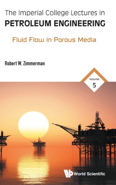 Imperial College Lectures In Petroleum Engineering, The - Volume 5: Fluid Flow In Porous Media, Hardback Book