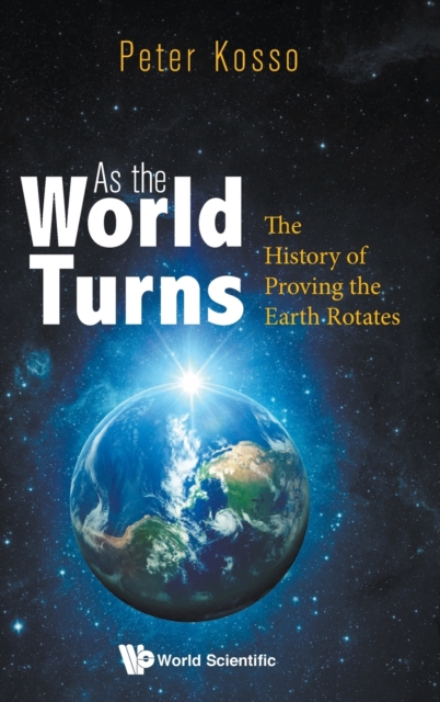 As The World Turns: The History Of Proving The Earth Rotates, Hardback Book