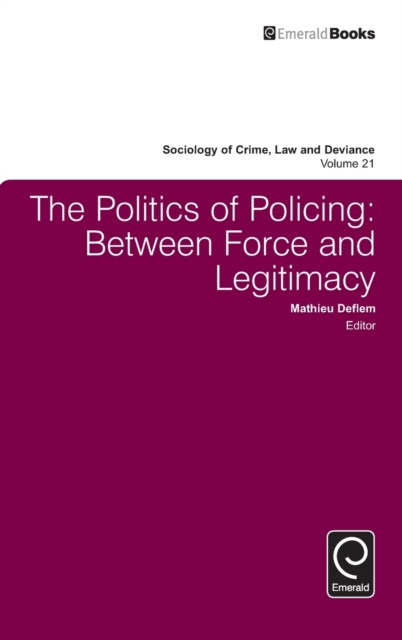 The Politics of Policing : Between Force and Legitimacy, Hardback Book