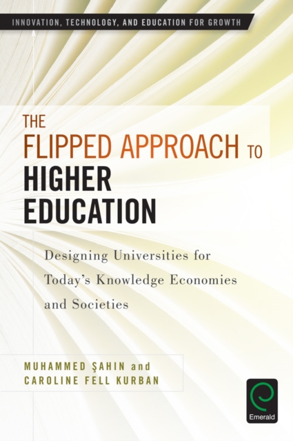 The Flipped Approach to Higher Education : Designing Universities for Today's Knowledge Economies and Societies, EPUB eBook