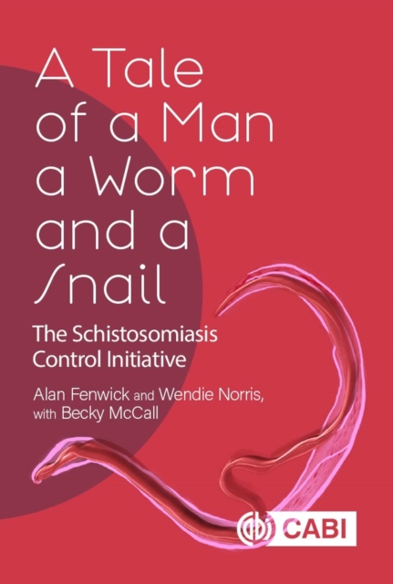 Tale of a Man, a Worm and a Snail, A : The Schistosomiasis Control Initiative, Paperback / softback Book