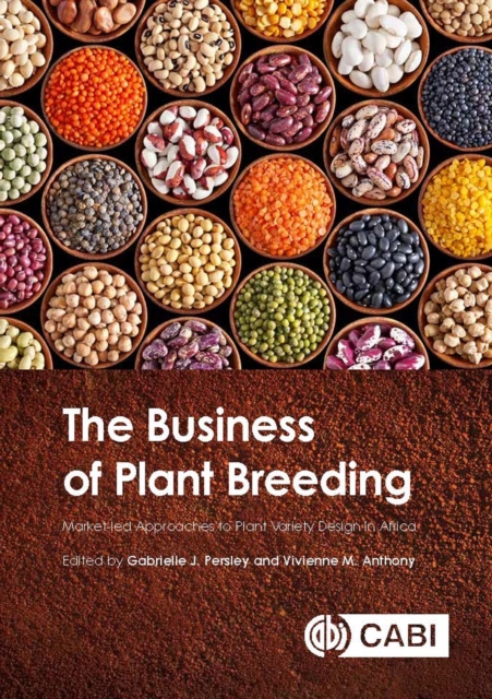 The Business of Plant Breeding : Market led Approaches to Plant Variety Design in Africa, Hardback Book
