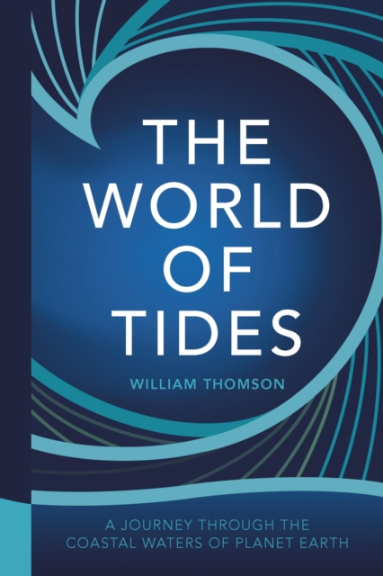 The World of Tides : A Journey Through the Coastal Waters of Planet Earth, EPUB eBook