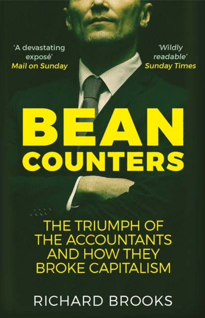 Bean Counters : The Triumph of the Accountants and How They Broke Capitalism, Paperback / softback Book