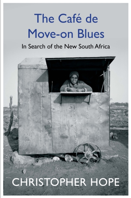 The Cafe de Move-on Blues : In Search of the New South Africa, Hardback Book