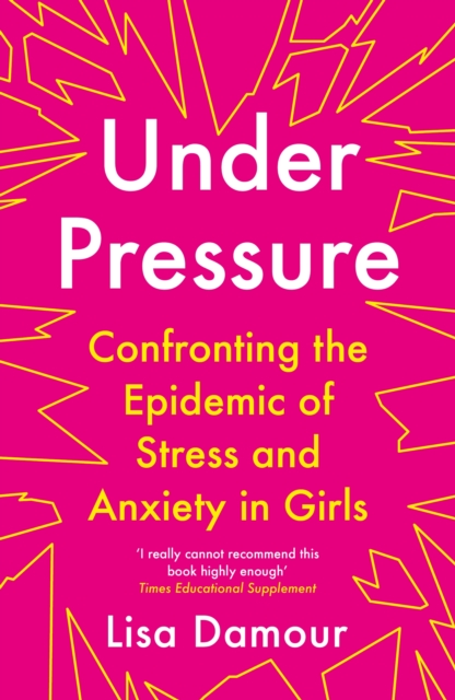 Under Pressure : Confronting the Epidemic of Stress and Anxiety in Girls, Paperback / softback Book