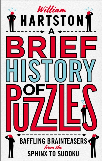 A Brief History of Puzzles : 120 of the World's Most Baffling Brainteasers from the Sphinx to Sudoku, Hardback Book