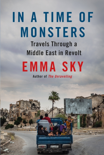 In A Time Of Monsters : Travels Through a Middle East in Revolt, Hardback Book
