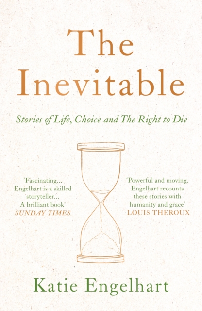 The Inevitable : Stories of Life, Choice and the Right to Die, Paperback / softback Book