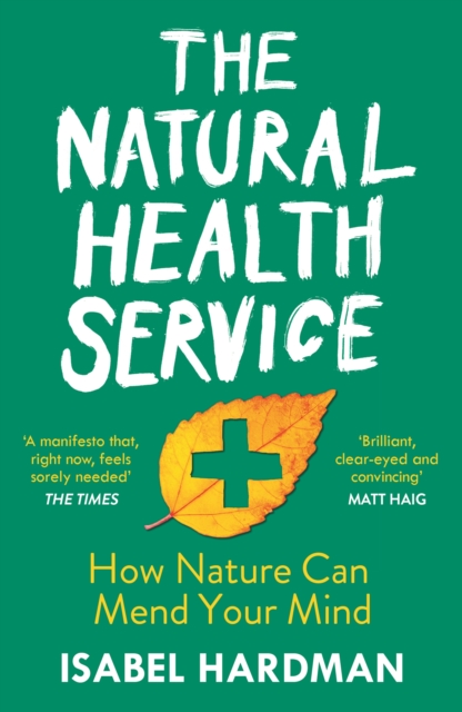 The Natural Health Service : How Nature Can Mend Your Mind, Paperback / softback Book