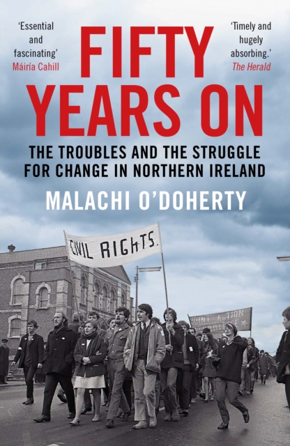 Fifty Years On : The Troubles and the Struggle for Change in Northern Ireland, Paperback / softback Book
