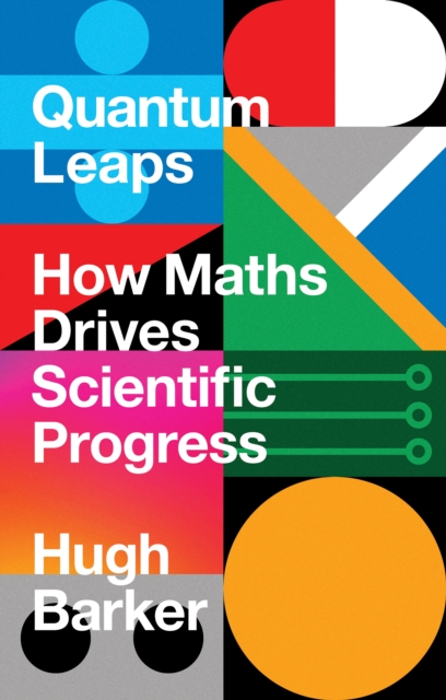 Quantum Leaps : How Maths Drives Scientific Progress, Hardback Book