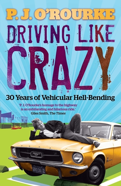 Driving Like Crazy : Thirty Years of Vehicular Hell-bending, EPUB eBook