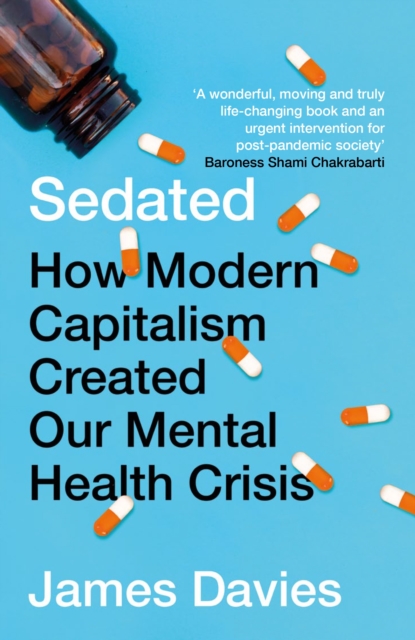 Sedated : How Modern Capitalism Created our Mental Health Crisis, Paperback / softback Book