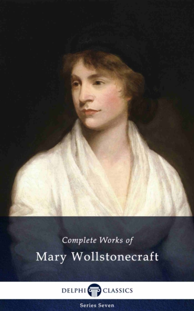 Delphi Complete Works of Mary Wollstonecraft (Illustrated), EPUB eBook