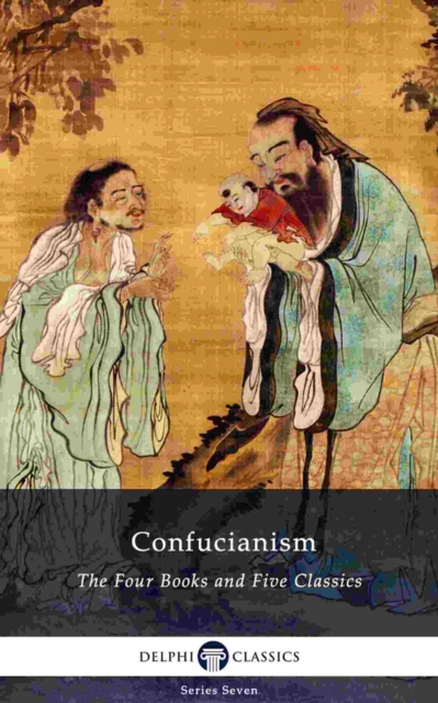 Delphi Collected Works of Confucius - Four Books and Five Classics of Confucianism (Illustrated), EPUB eBook